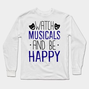 Watch Musicals and Be Happy Long Sleeve T-Shirt